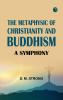 The Metaphysic of Christianity and Buddhism: A Symphony