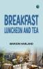 Breakfast Luncheon and Tea