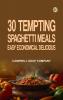 30 Tempting Spaghetti Meals: Easy Economical Delicious