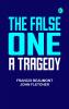 The False One: A Tragedy