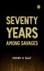 Seventy Years Among Savages