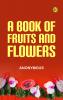 A Book of Fruits and Flowers
