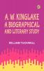 A. W. Kinglake: A Biographical and Literary Study