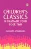 Children's Classics in Dramatic Form Book Two