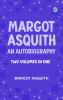 Margot Asquith an Autobiography - Two Volumes in One