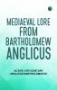 Mediaeval Lore from Bartholomew Anglicus