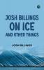 Josh Billings on Ice and Other Things