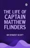 The Life of Captain Matthew Flinders