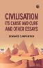 Civilisation: Its Cause and Cure; and Other Essays