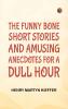 The Funny Bone: Short Stories and Amusing Anecdotes for a Dull Hour