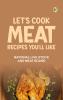 Let's Cook Meat: Recipes You'll Like