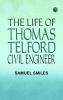 The Life of Thomas Telford Civil Engineer