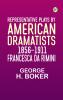 Representative Plays by American Dramatists: 1856-1911: Francesca da Rimini