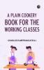 A Plain Cookery Book for the Working Classes