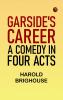Garside's Career: A Comedy in Four Acts