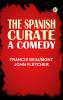 The Spanish Curate: A Comedy