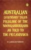 Australian Legendary Tales: folklore of the Noongahburrahs as told to the Piccaninnies