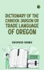 Dictionary of the Chinook Jargon or Trade Language of Oregon