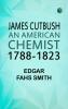 James Cutbush an American Chemist 1788-1823