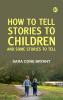 How to Tell Stories to Children and Some Stories to Tell