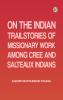 On the Indian TrailStories of Missionary Work among Cree and Salteaux Indians