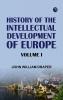 History of the Intellectual Development of Europe Volume I