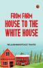 From Farm House to the White House