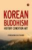 Korean Buddhism: History--Condition--Art