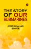 The Story of Our Submarines
