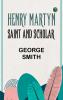 Henry Martyn Saint and Scholar