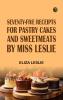 Seventy-Five Receipts for Pastry Cakes and Sweetmeats by Miss Leslie