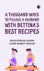 A Thousand Ways to Please a Husband with Bettina's Best Recipes