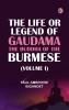 The Life or Legend of Gaudama the Buddha of the Burmese (Volume I)