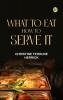 What to Eat How to Serve it