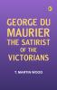 George Du Maurier the Satirist of the Victorians