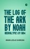 The Log of the Ark by Noah; Hieroglypics by Ham