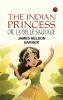 The Indian Princess; Or La Belle Sauvage