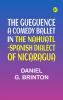 The Gueguence; A Comedy Ballet in the Nahuatl-Spanish Dialect of Nicaragua