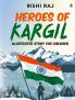 Heroes of Kargil: Illustrated Story for Children | Tales of Valour and Bravery from the Indian Army