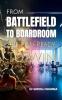 FROM BATTLEFIELD TO BOARDROOM: Are You Ready to Win?