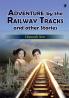 ADVENTURE BY THE RAILWAY TRACKS AND OTHER STORIES