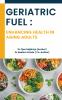 Geriatric Fuel: Enhancing Health in Aging Adults