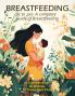 Breastfeeding: 1 to 100: A Complete Guide of Breastfeeding
