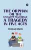 The Orphan; Or The Unhappy Marriage. A Tragedy in Five Acts