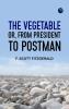 The Vegetable; or From President to Postman