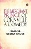 The Merchant Prince of Cornville: A Comedy