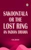 Sakoontala; Or The Lost Ring An Indian Drama
