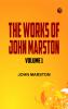 The Works of John Marston. Volume 1