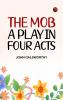 The Mob: A Play in Four Acts