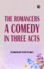 The Romancers A Comedy in Three Acts